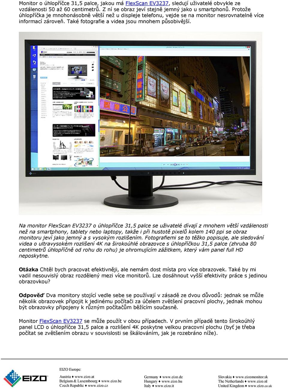 Na monitor FlexScan EV3237 o úhlopříčce 31,5 palce se uživatelé dívají z mnohem větší vzdálenosti než na smartphony, tablety nebo laptopy, takže i při hustotě pixelů kolem 140 ppi se obraz monitoru
