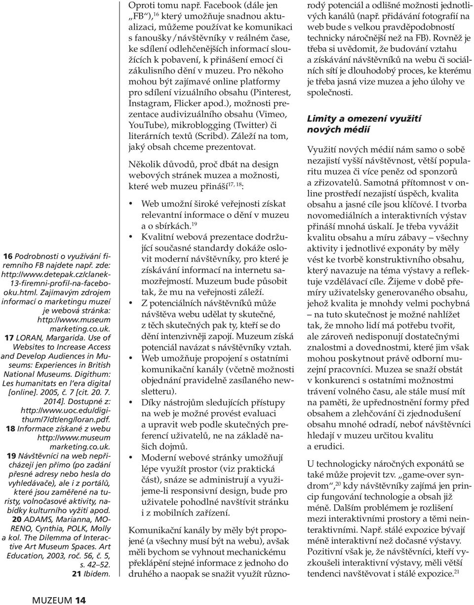 Use of Websites to Increase Access and Develop Audiences in Museums: Experiences in British National Museums. Digithum: Les humanitats en l era digital [online]. 2005, č. 7 [cit. 20. 7. 2014].