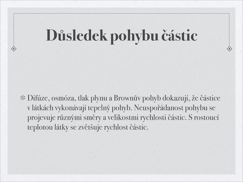 Neuspořádanost pohybu se projevuje různými směry a velikostmi