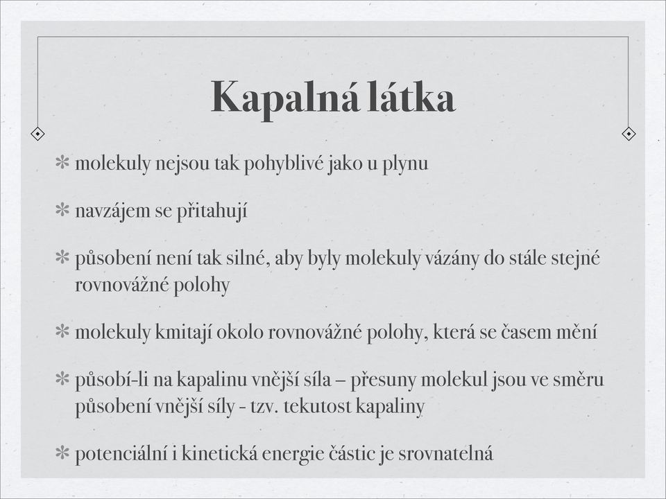 rovnovážné polohy, která se časem mění působí-li na kapalinu vnější síla přesuny molekul jsou ve