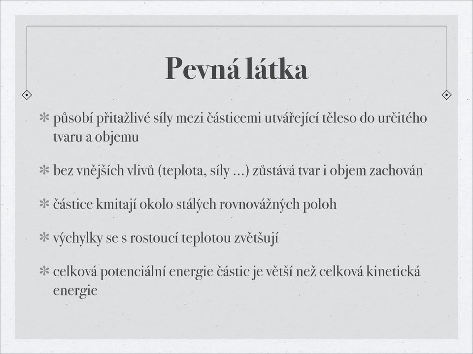 ..) zůstává tvar i objem zachován částice kmitají okolo stálých rovnovážných