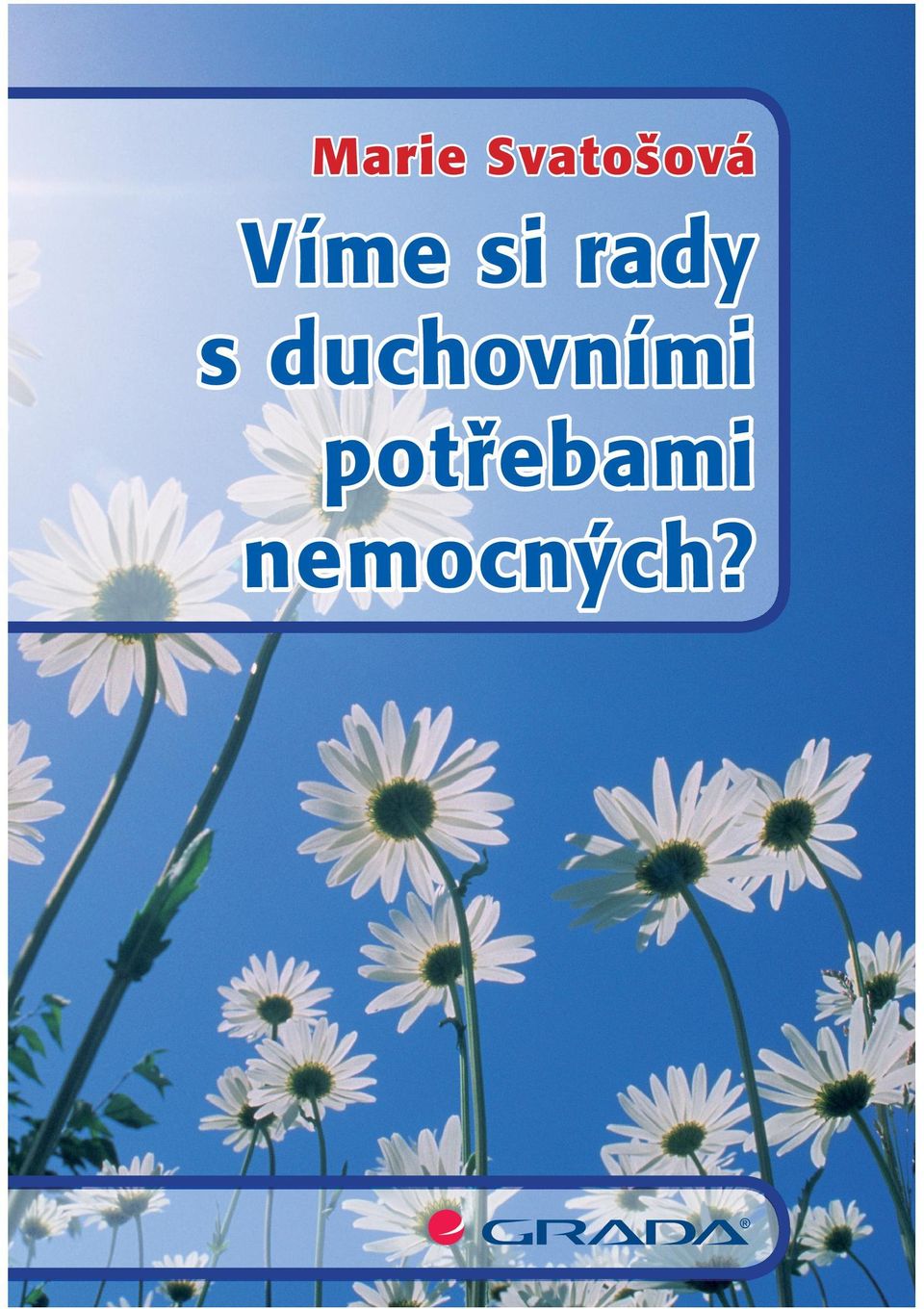 Na otázku, proč svou novou knihu Víme si rady s duchovními potřebami nemocných?