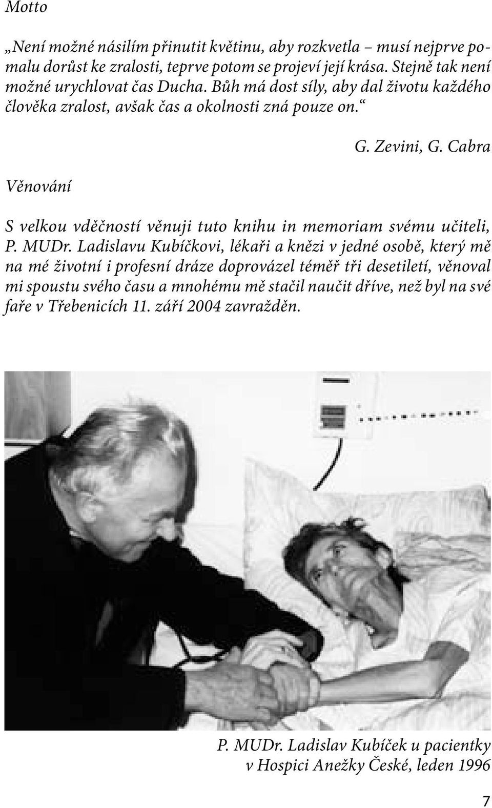 Cabra S velkou vděčností věnuji tuto knihu in memoriam svému učiteli, P. MUDr.