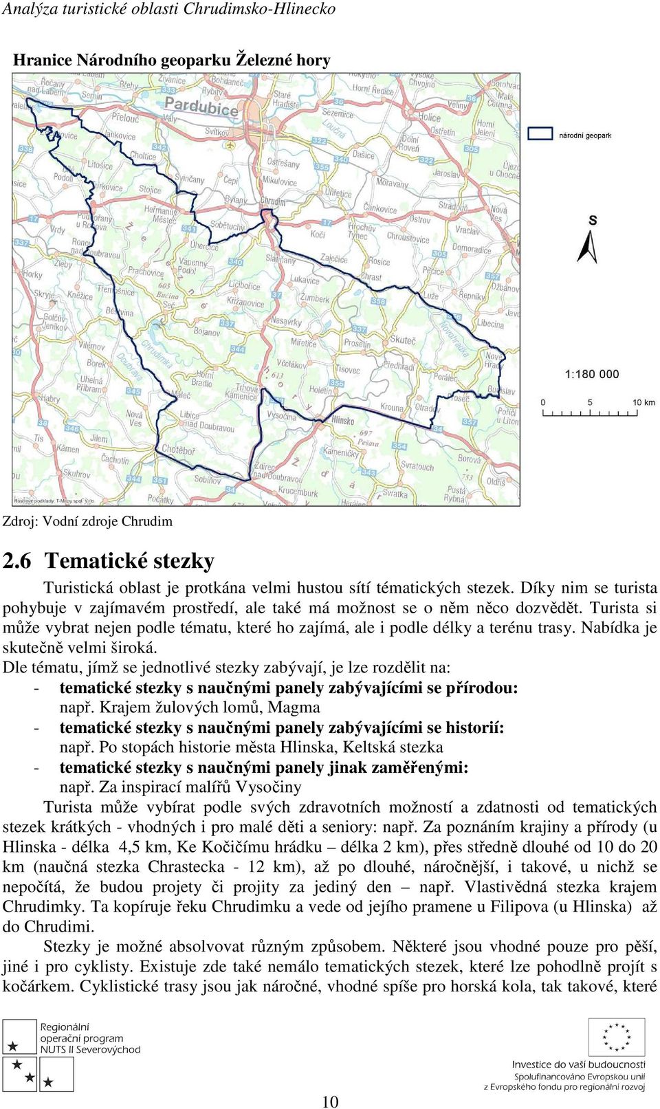 Nabídka je skutečně velmi široká. Dle tématu, jímž se jednotlivé stezky zabývají, je lze rozdělit na: - tematické stezky s naučnými panely zabývajícími se přírodou: např.