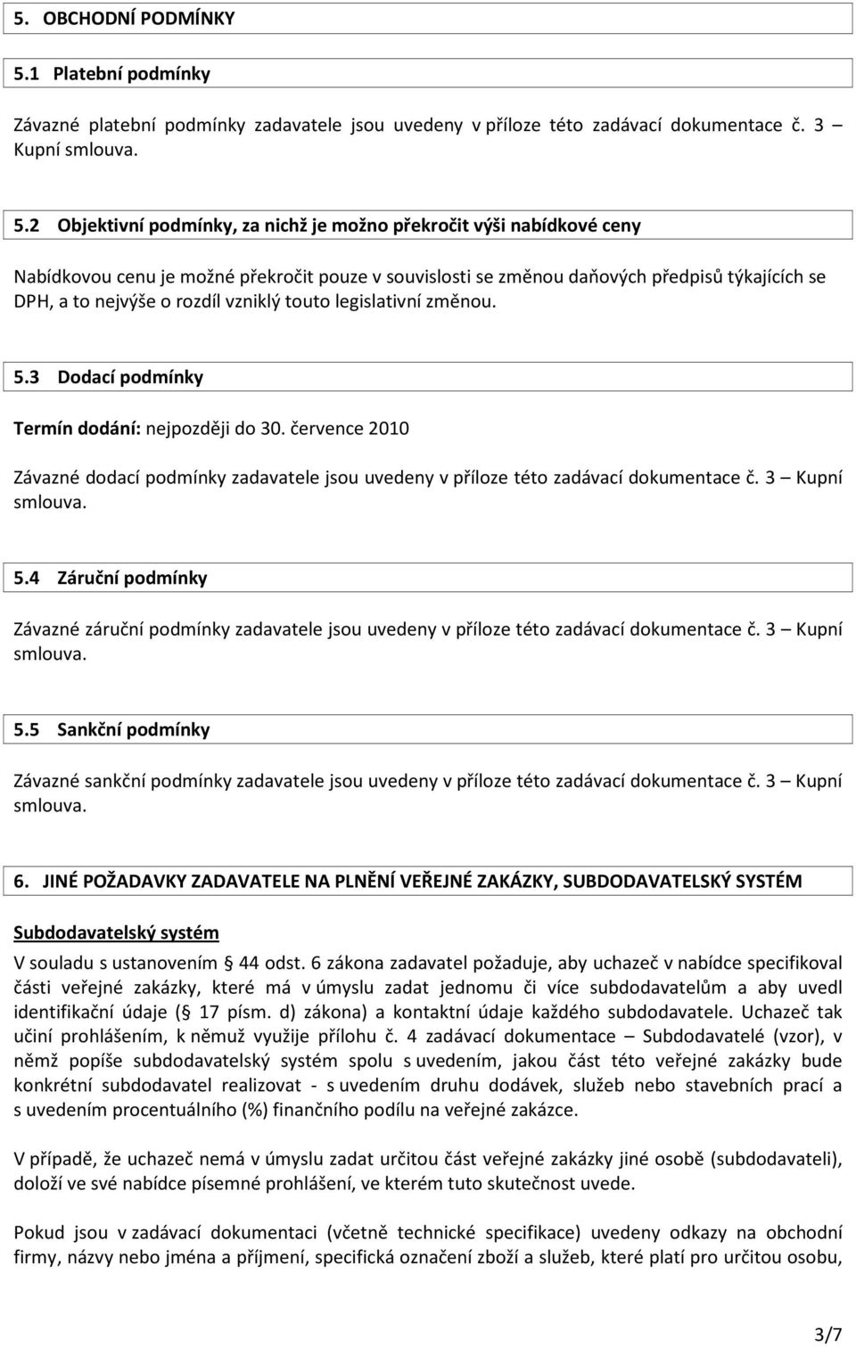 2 Objektivní podmínky, za nichž je možno překročit výši nabídkové ceny Nabídkovou cenu je možné překročit pouze v souvislosti se změnou daňových předpisů týkajících se DPH, a to nejvýše o rozdíl