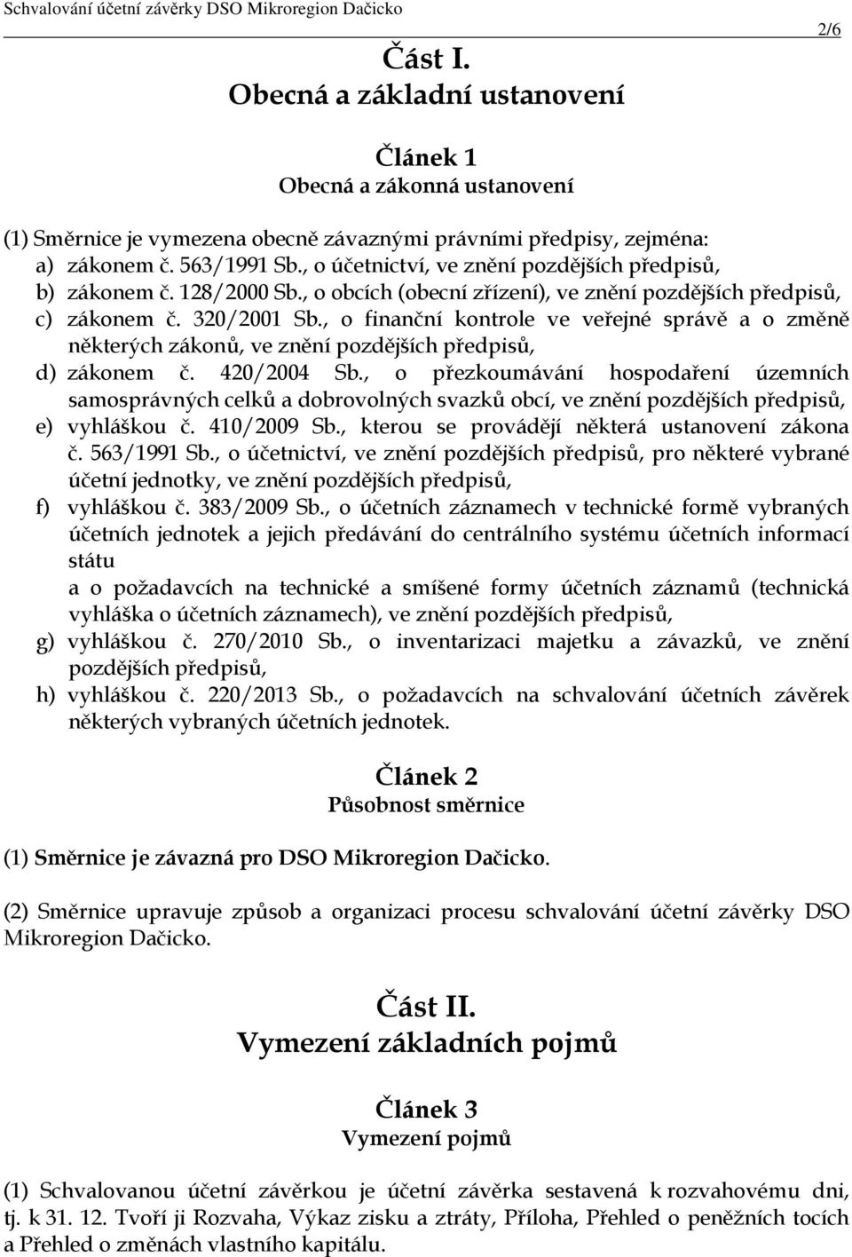 , o finanční kontrole ve veřejné správě a o změně některých zákonů, ve znění pozdějších předpisů, d) zákonem č. 420/2004 Sb.