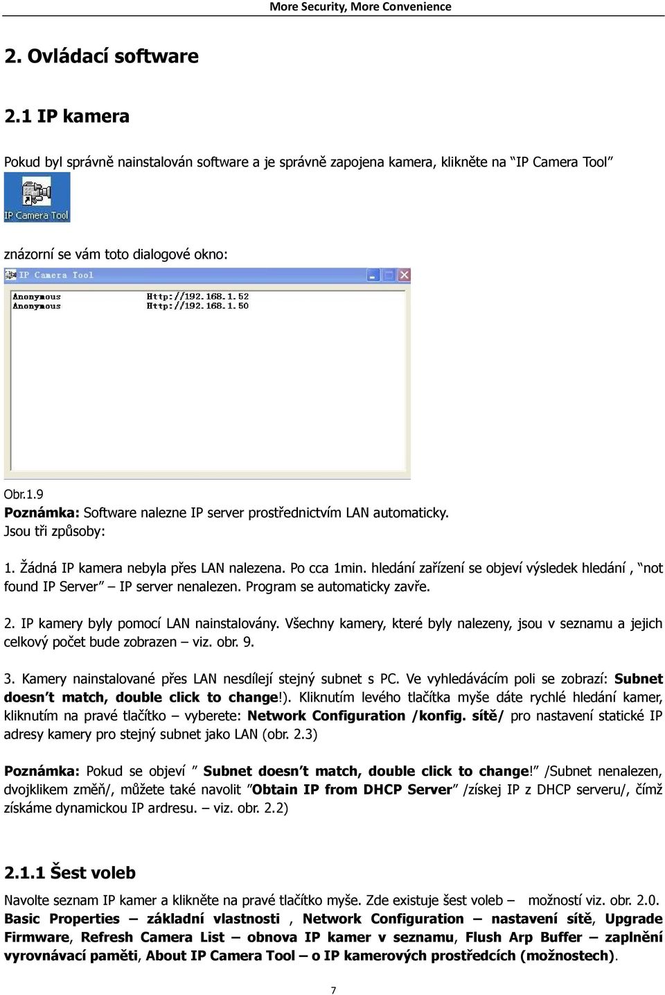 IP kamery byly pomocí LAN nainstalovány. Všechny kamery, které byly nalezeny, jsou v seznamu a jejich celkový počet bude zobrazen viz. obr. 9. 3.