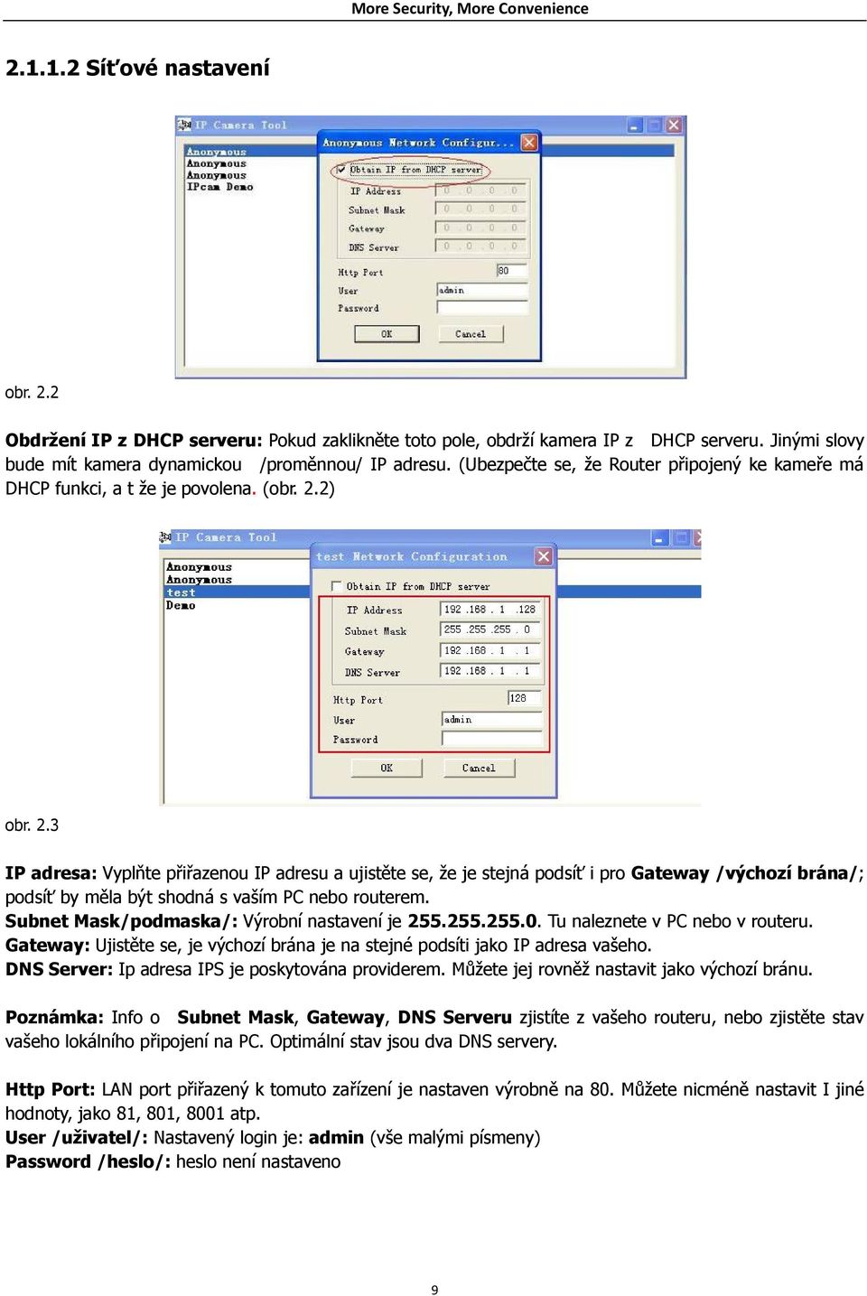 2) obr. 2.3 IP adresa: Vyplňte přiřazenou IP adresu a ujistěte se, že je stejná podsíť i pro Gateway /výchozí brána/; podsíť by měla být shodná s vaším PC nebo routerem.