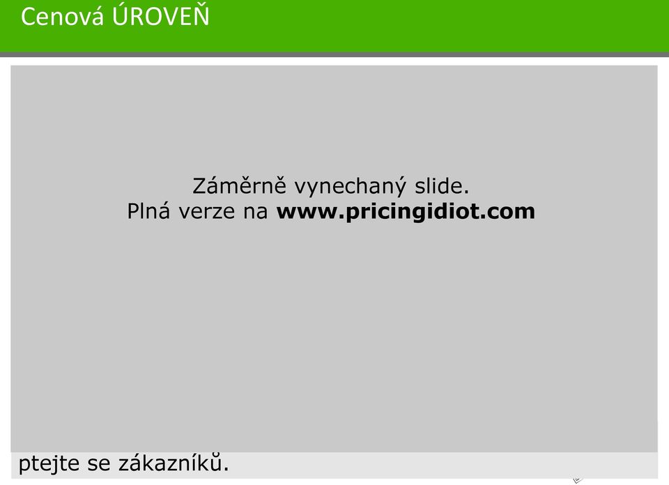 vynechaný slide. Plná verze na www.pricingidiot.