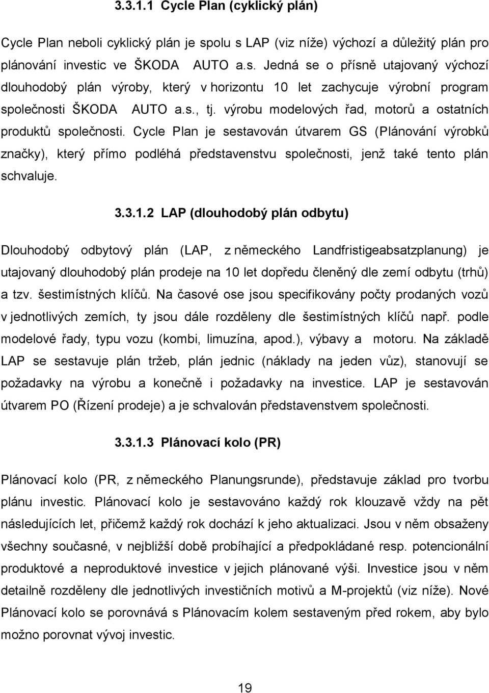 s., tj. výrobu modelových řad, motorů a ostatních produktů společnosti.