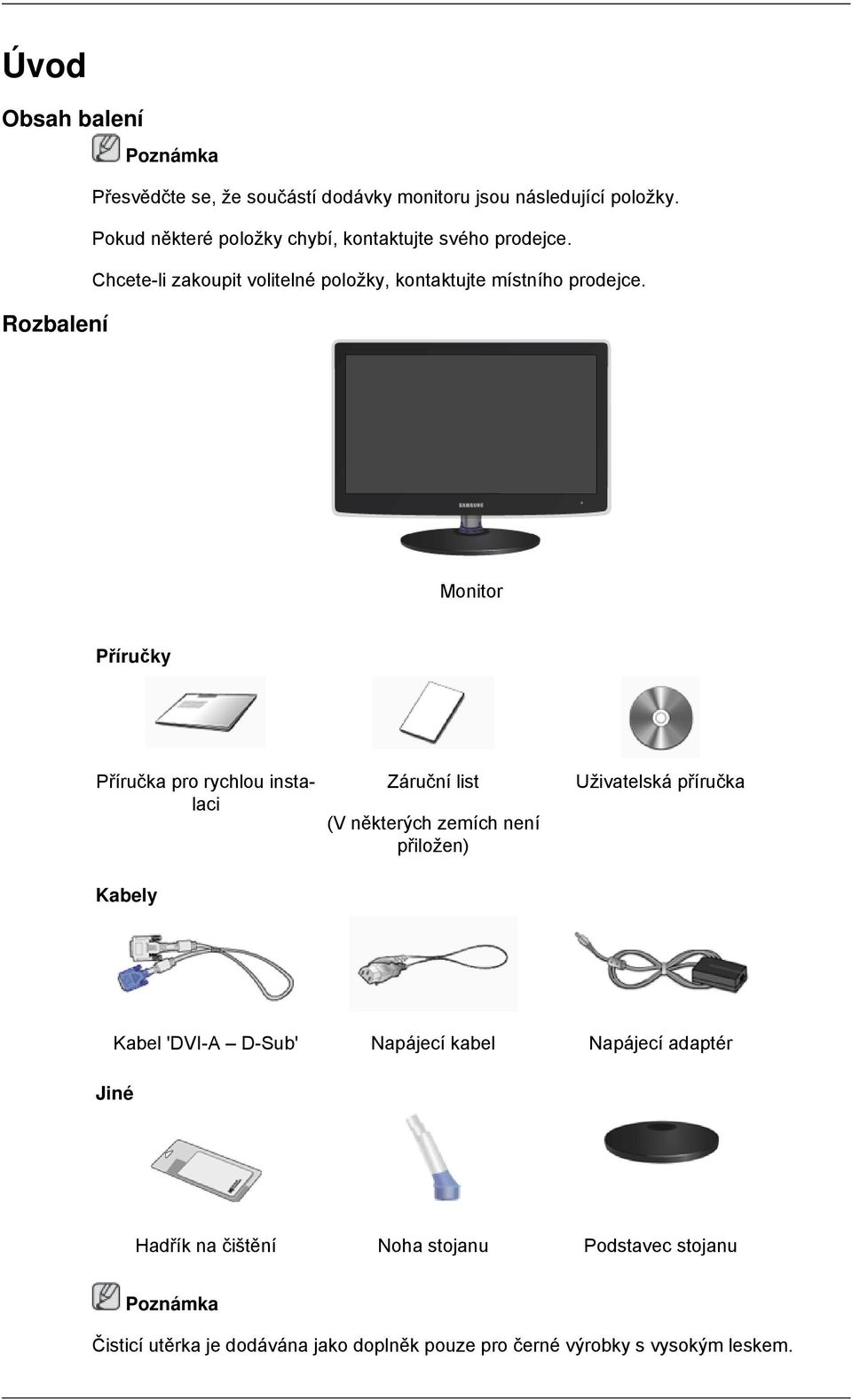 Rozbalení Monitor Příručky Příručka pro rychlou instalaci Kabely Záruční list (V některých zemích není přiložen) Uživatelská příručka