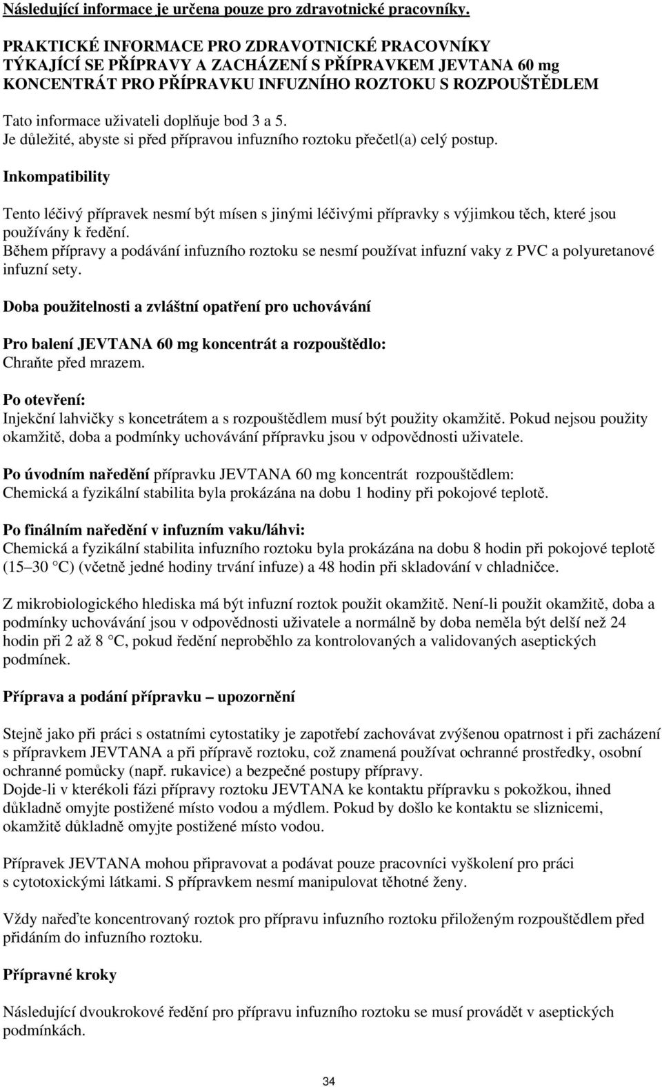 doplňuje bod 3 a 5. Je důležité, abyste si před přípravou infuzního roztoku přečetl(a) celý postup.