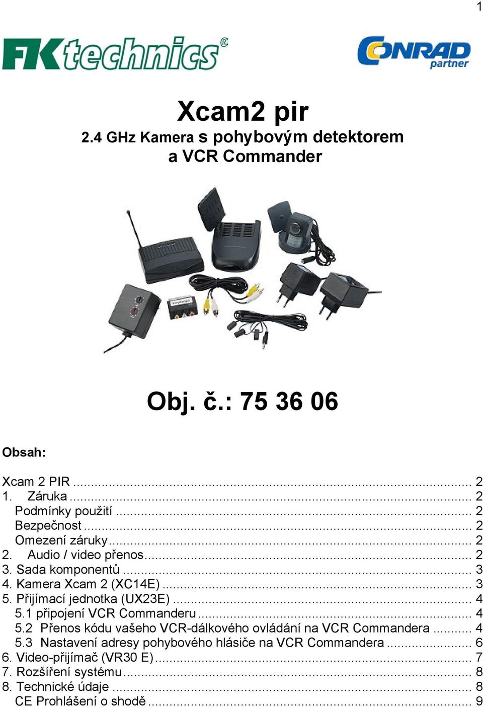 Přijímací jednotka (UX23E)... 4 5.1 připojení VCR Commanderu... 4 5.2 Přenos kódu vašeho VCR-dálkového ovládání na VCR Commandera... 4 5.3 Nastavení adresy pohybového hlásiče na VCR Commandera.