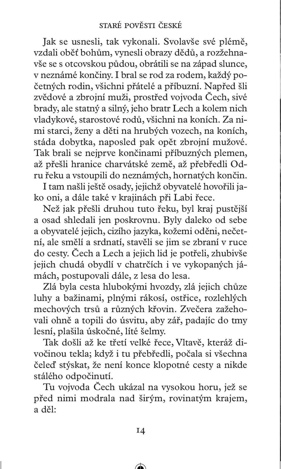 Napřed šli zvědové a zbrojní muži, prostřed vojvoda Čech, sivé brady, ale statný a silný, jeho bratr Lech a kolem nich vladykové, starostové rodů, všichni na koních.