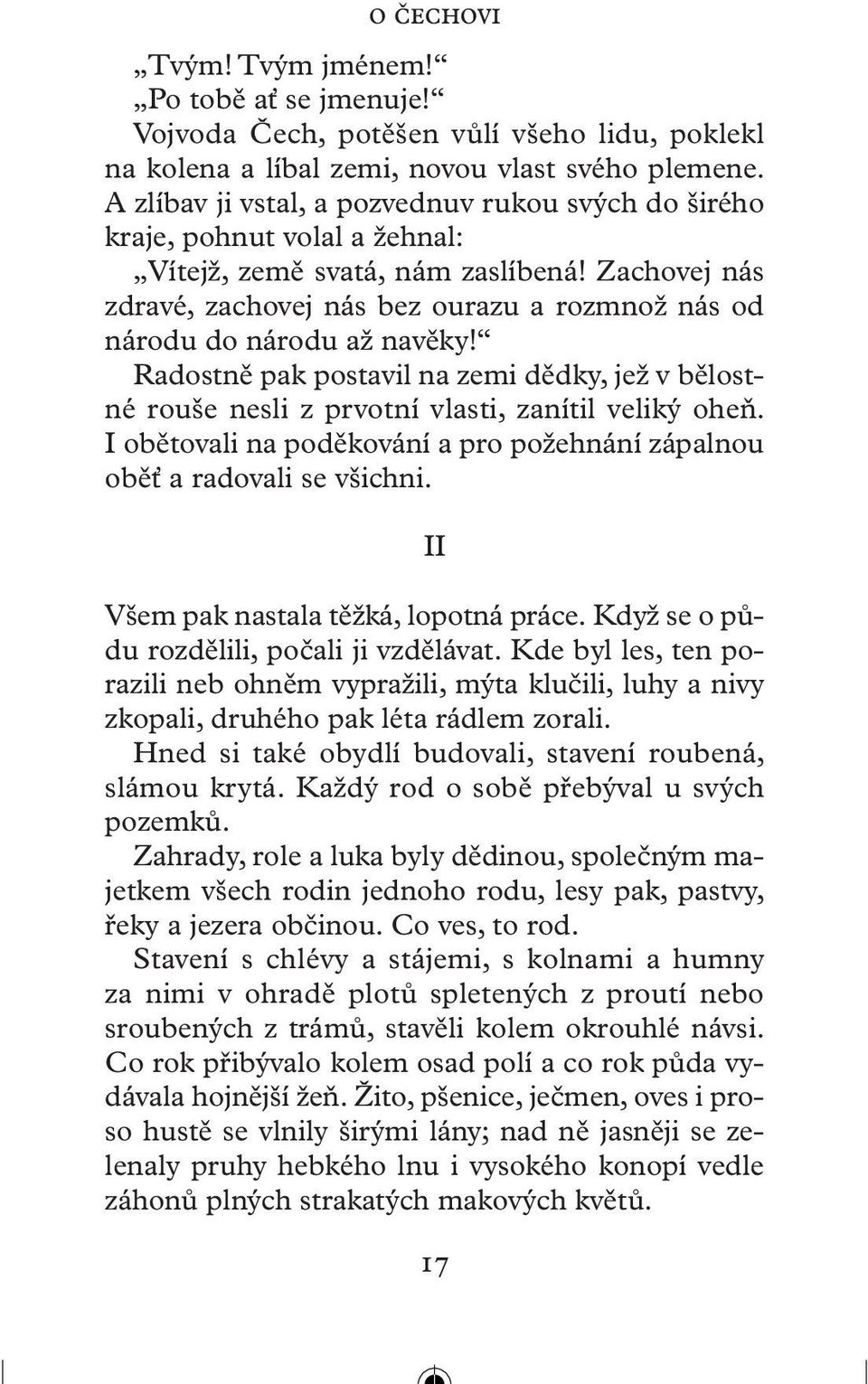 Zachovej nás zdravé, zachovej nás bez ourazu a rozmnož nás od národu do národu až navěky! Radostně pak postavil na zemi dědky, jež v bělostné rouše nesli z prvotní vlasti, zanítil veliký oheň.