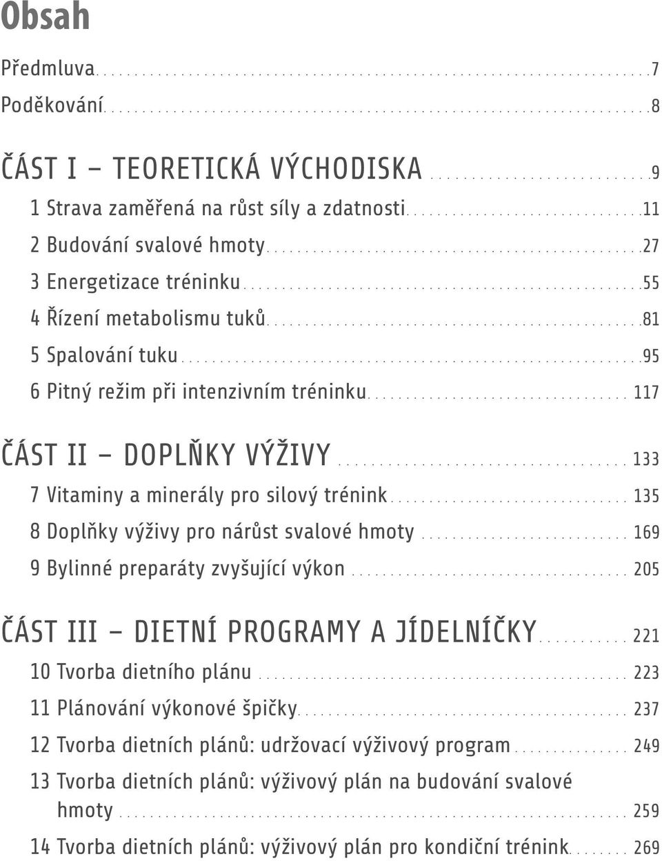 ...................................................55 4 Řízení metabolismu tuků................................................ 81 5 Spalování tuku............................................................95 6 Pitný režim při intenzivním tréninku.