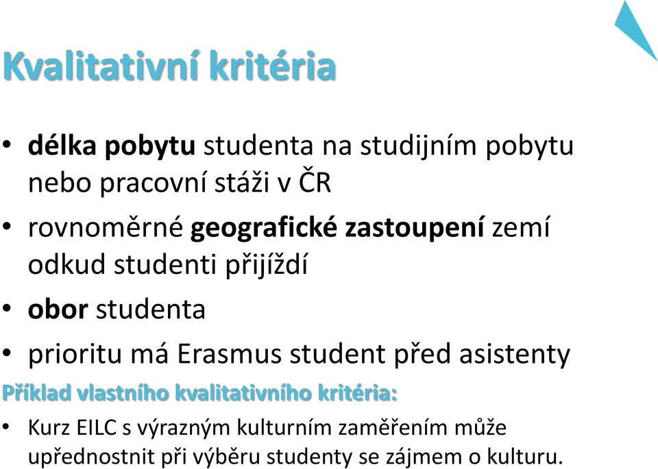 prioritu má Erasmus student před asistenty Příklad vlastního kvalitativního kritéria: