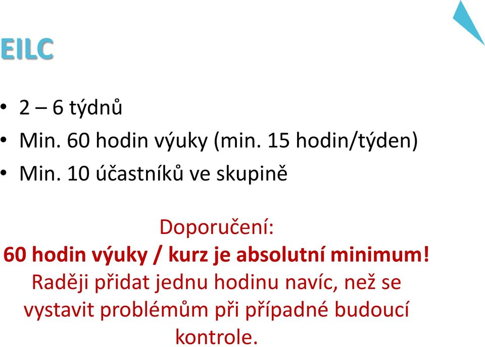 10 účastníků ve skupině Doporučení: 60 hodin výuky / kurz