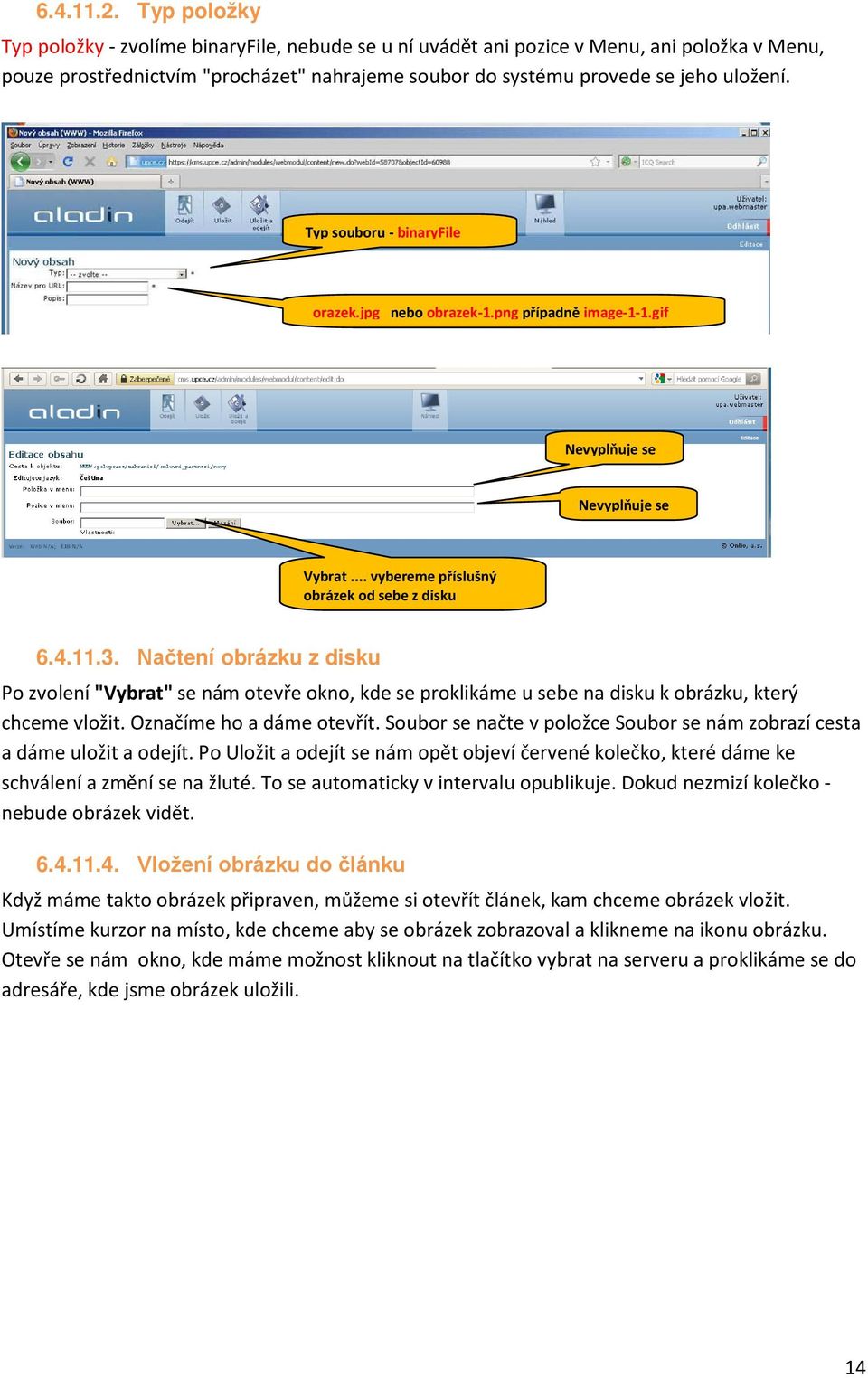 Typ souboru - binaryfile orazek.jpg nebo obrazek-1.png případně image-1-1.gif Nevyplňuje se Nevyplňuje se Vybrat... vybereme příslušný obrázek od sebe z disku 6.4.11.3.