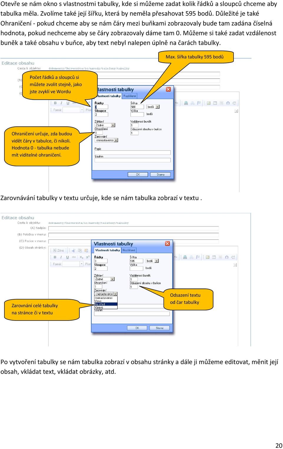 Můžeme si také zadat vzdálenost buněk a také obsahu v buňce, aby text nebyl nalepen úplně na čarách tabulky. Max.