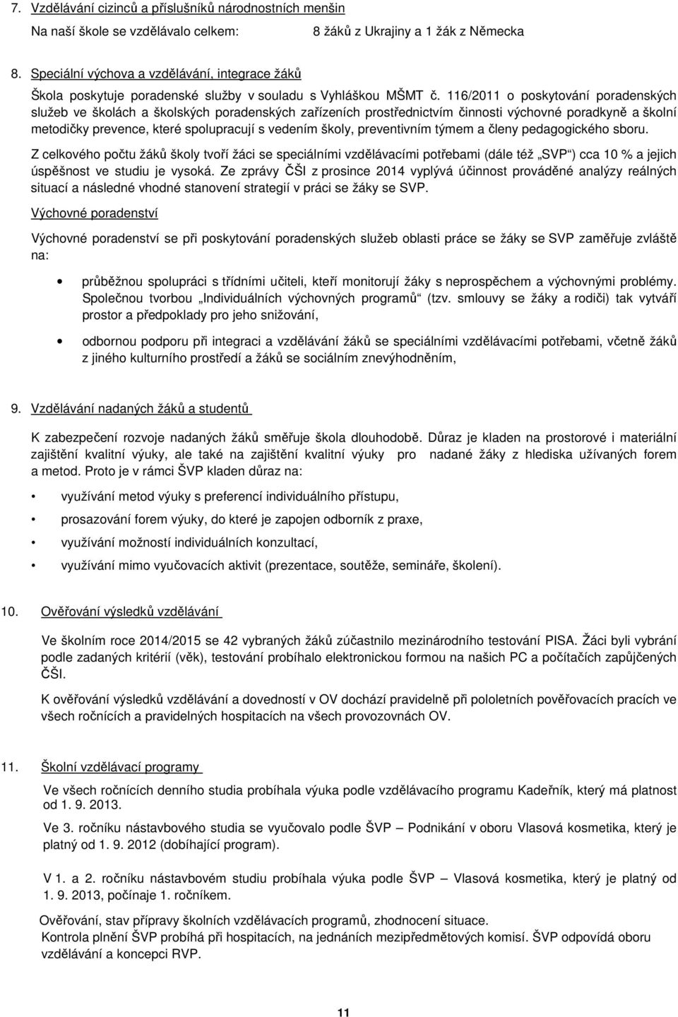 116/2011 o poskytování poradenských služeb ve školách a školských poradenských zařízeních prostřednictvím činnosti výchovné poradkyně a školní metodičky prevence, které spolupracují s vedením školy,
