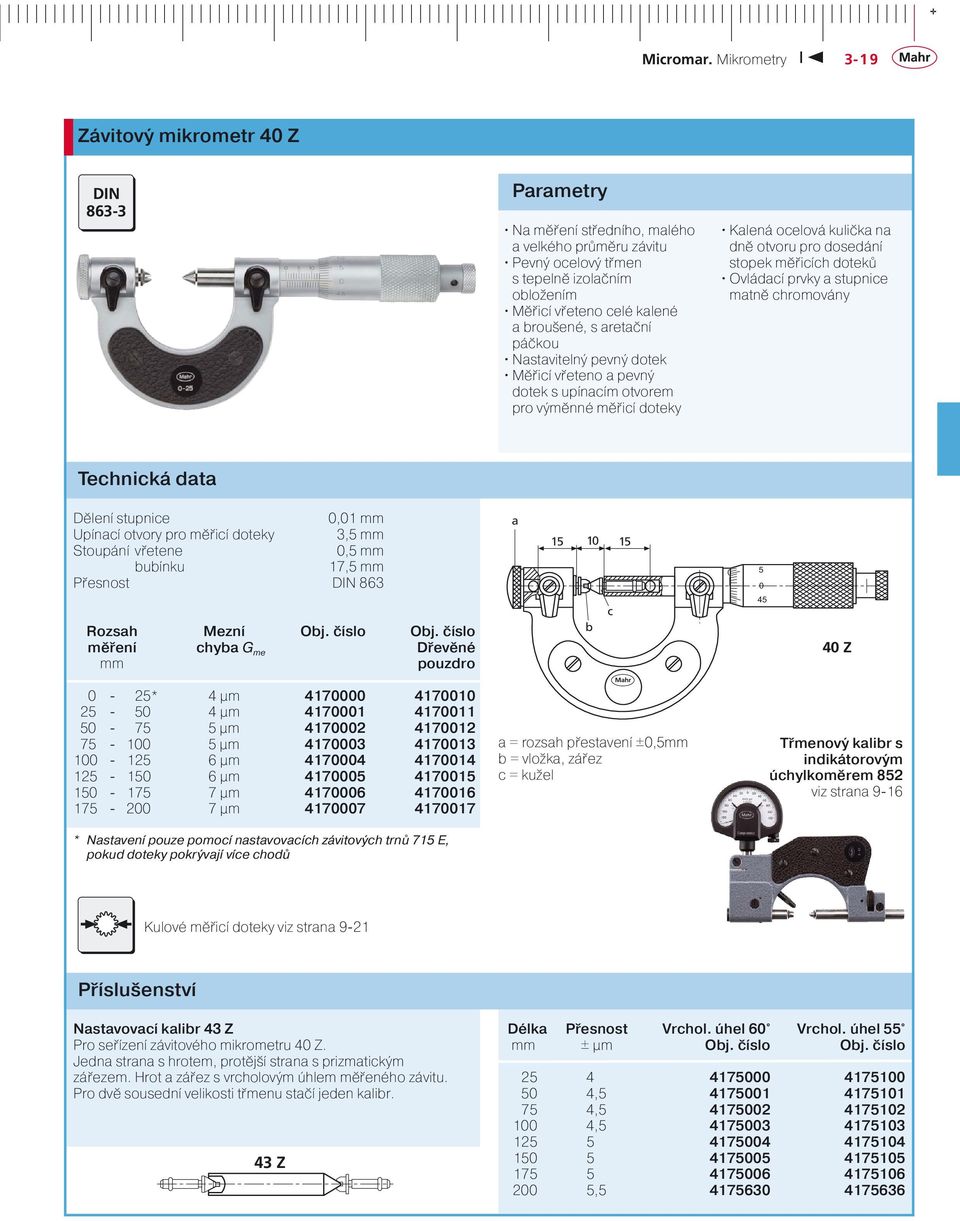 doteky 3, mm Stoupání vřetene, mm bubínku 17, mm Přesnost 863 Rozsah Mezní Obj. číslo Obj.