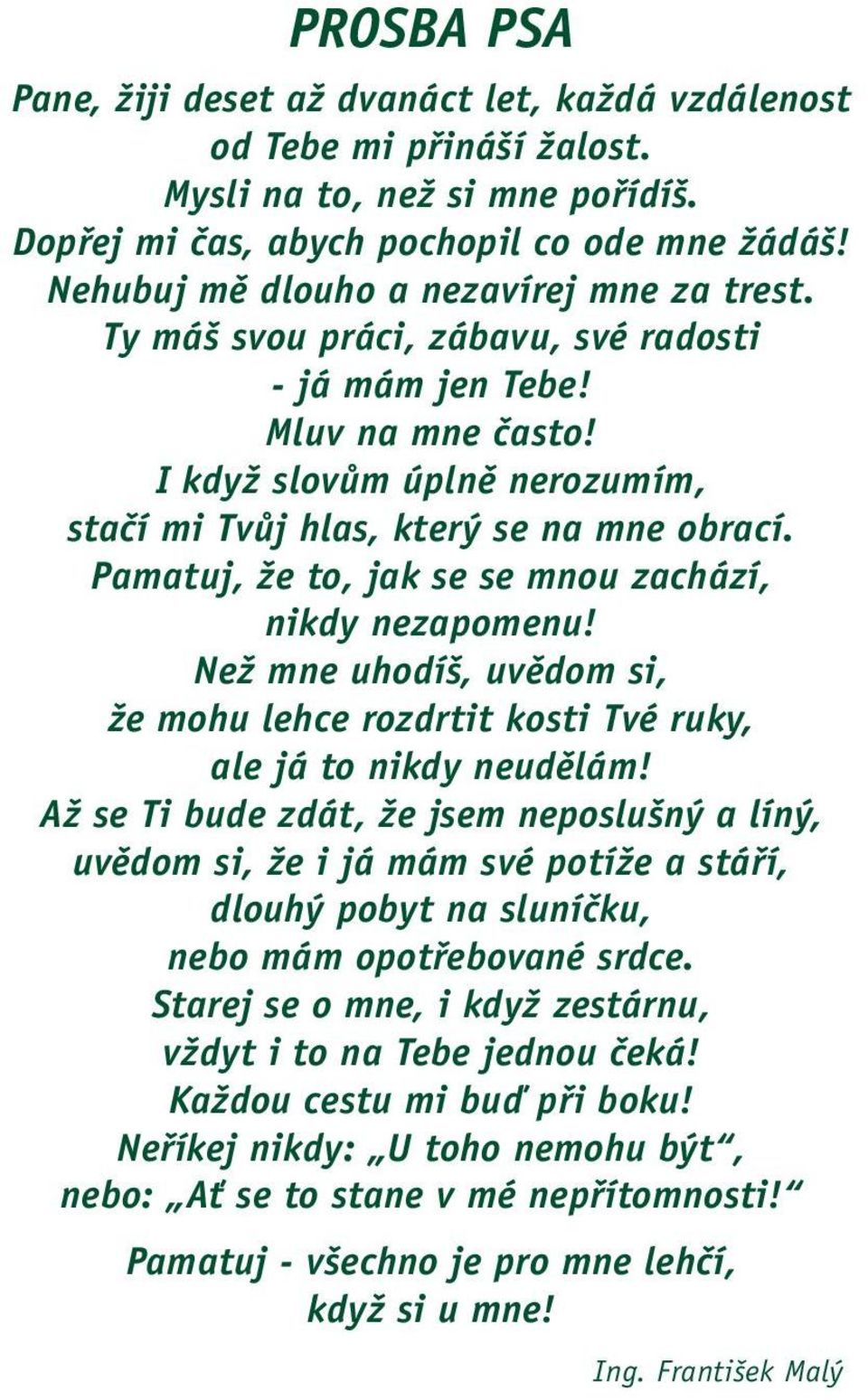 Pamatuj, že to, jak se se mnou zachází, nikdy nezapomenu! Než mne uhodíš, uvědom si, že mohu lehce rozdrtit kosti Tvé ruky, ale já to nikdy neudělám!