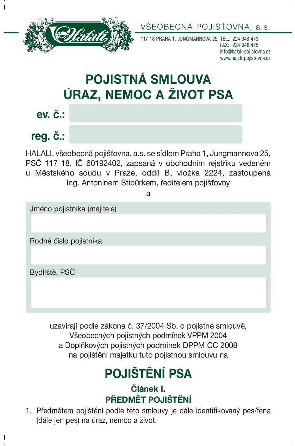 se sídlem Praha 1, Jungmannova 25, PSČ 117 18, IČ 60192402, zapsaná v obchodním rejstříku vedeném u Městského soudu v Praze, oddíl B, vložka 2224, zastoupená Ing.