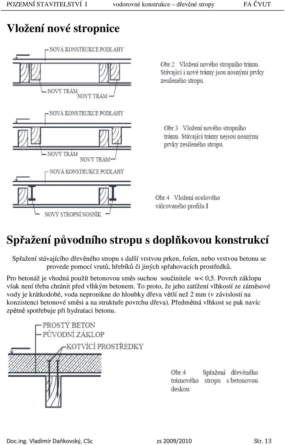 Povrch záklopu však není třeba chránit před vlhkým betonem.