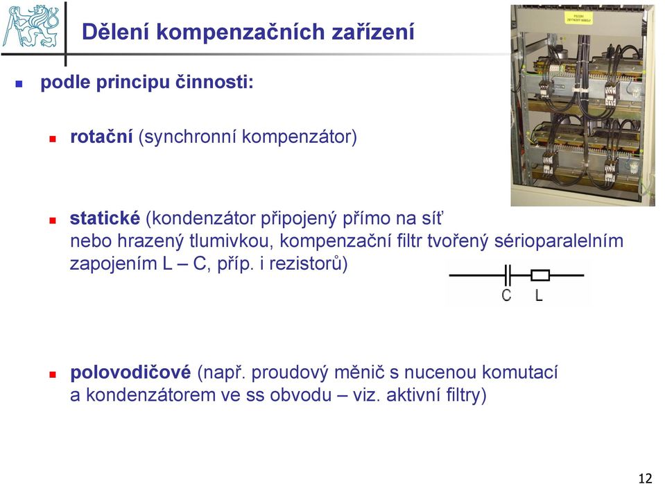 kompenzační filtr tvořený sérioparalelním zapojením L C, příp.