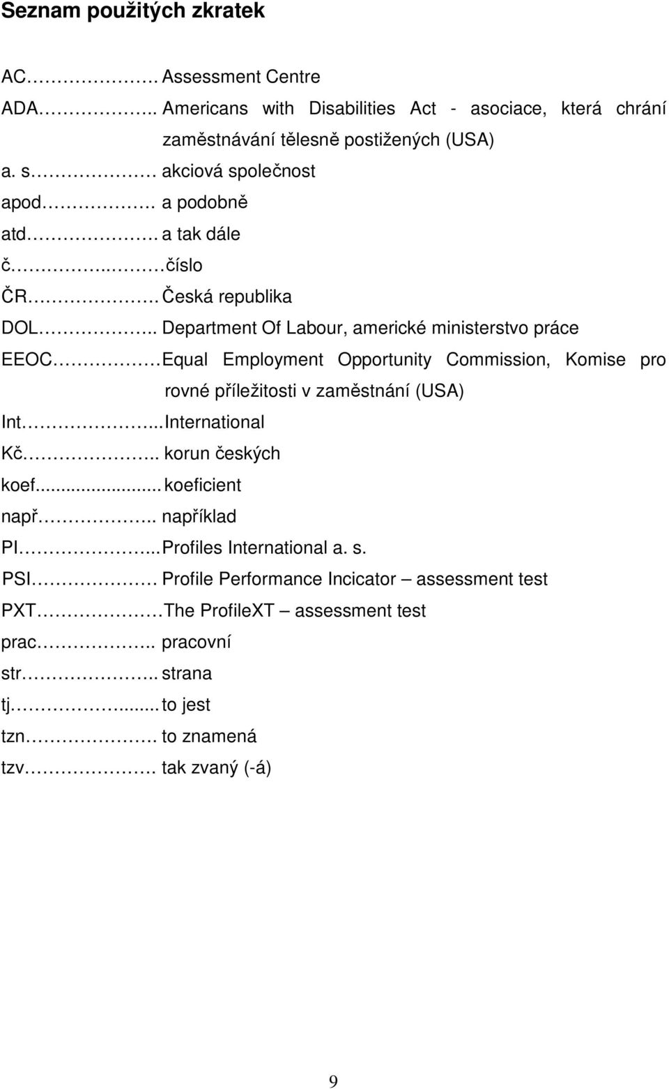 . Department Of Labour, americké ministerstvo práce EEOC Equal Employment Opportunity Commission, Komise pro rovné příležitosti v zaměstnání (USA) Int.