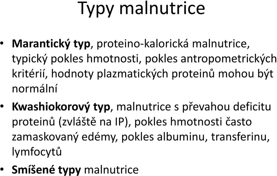 Kwashiokorový typ, malnutrice s převahou deficitu proteinů (zvláště na IP), pokles