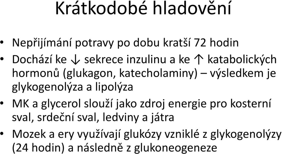 lipolýza MK a glycerol slouží jako zdroj energie pro kosterní sval, srdeční sval, ledviny a