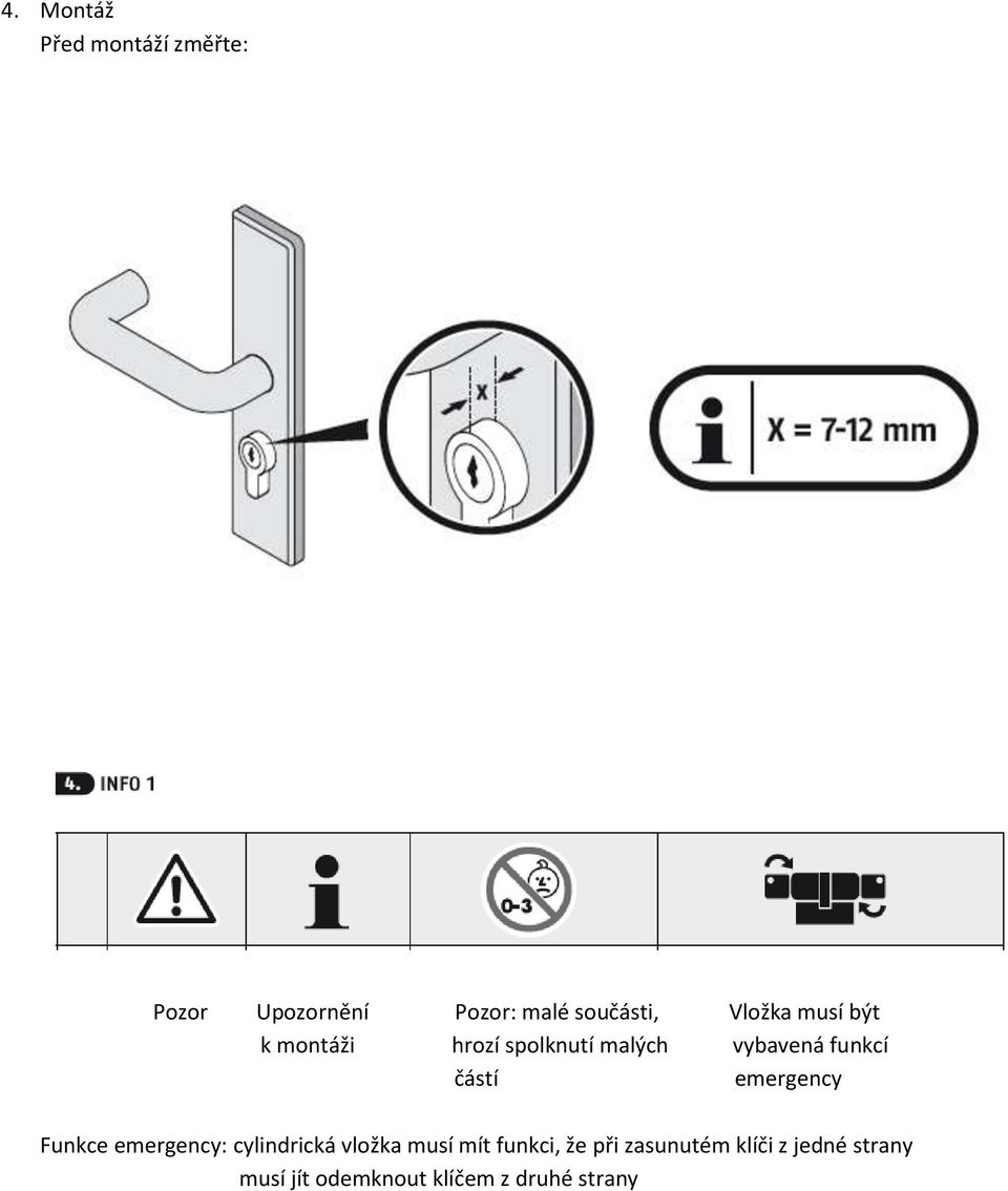 emergency Funkce emergency: cylindrická vložka musí mít funkci, že při