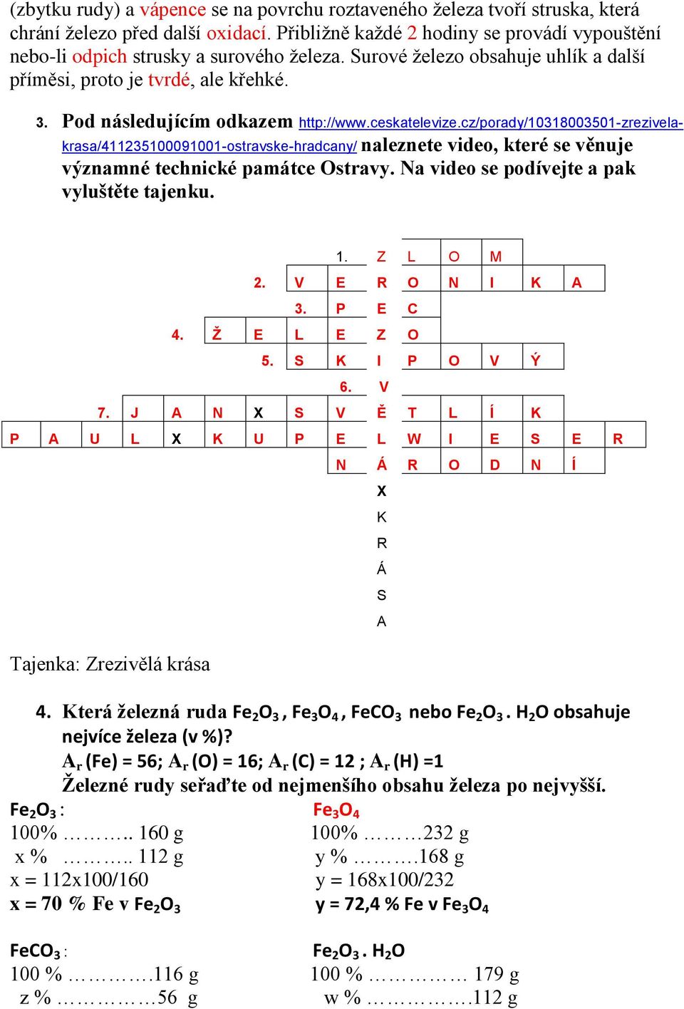 cz/porady/10318003501-zrezivelakrasa/411235100091001-ostravske-hradcany/ naleznete video, které se věnuje významné technické památce Ostravy. Na video se podívejte a pak vyluštěte tajenku. 1.