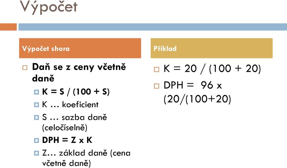 (celočíselně) DPH = Z x K Z základ daně (cena