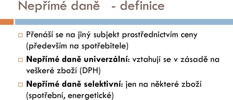 daně univerzální: vztahují se v zásadě na veškeré zboží