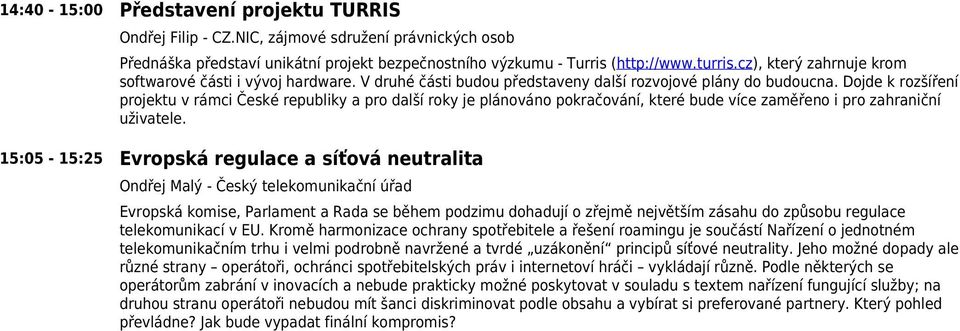 Dojde k rozšíření projektu v rámci České republiky a pro další roky je plánováno pokračování, které bude více zaměřeno i pro zahraniční uživatele.