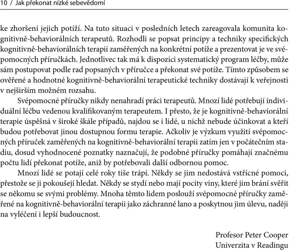 Jednotlivec tak má k dispozici systematický program léčby, může sám postupovat podle rad popsaných v příručce a překonat své potíže.