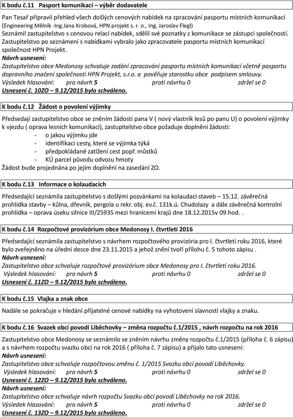 Zastupitelstvo po seznámení s nabídkami vybralo jako zpracovatele pasportu místních komunikací společnost HPN Projekt.