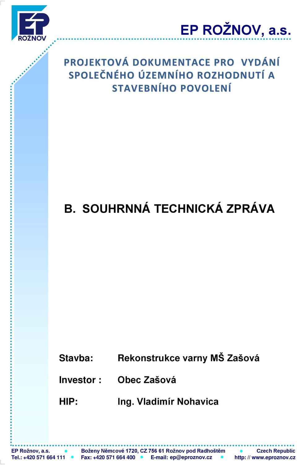 SOUHRNNÁ TECHNICKÁ ZPRÁVA Stavba: Investor : HIP: Rekonstrukce varny MŠ Zašová Obec Zašová Ing.