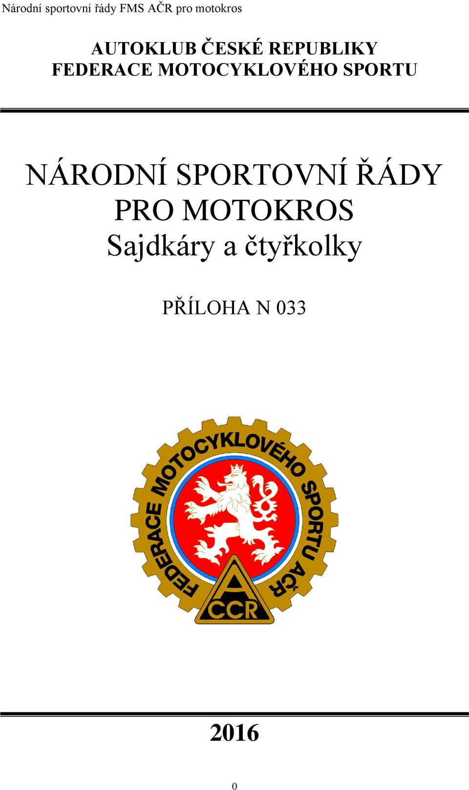 MOTOCYKLOVÉHO SPORTU NÁRODNÍ SPORTOVNÍ ŘÁDY