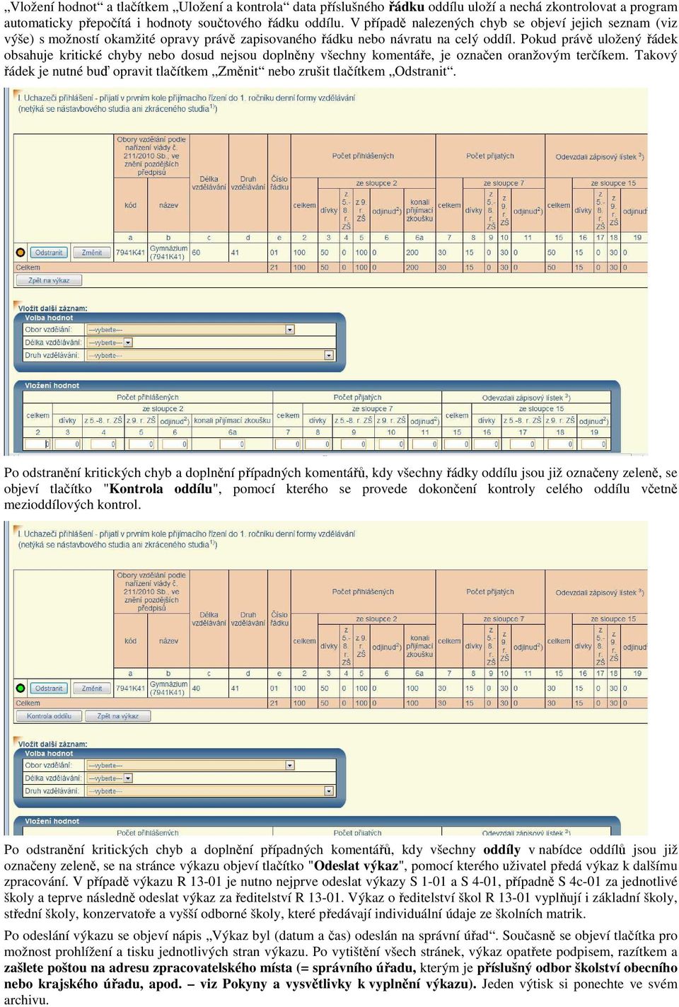 Pokud právě uložený řádek obsahuje kritické chyby nebo dosud nejsou doplněny všechny komentáře, je označen oranžovým terčíkem.