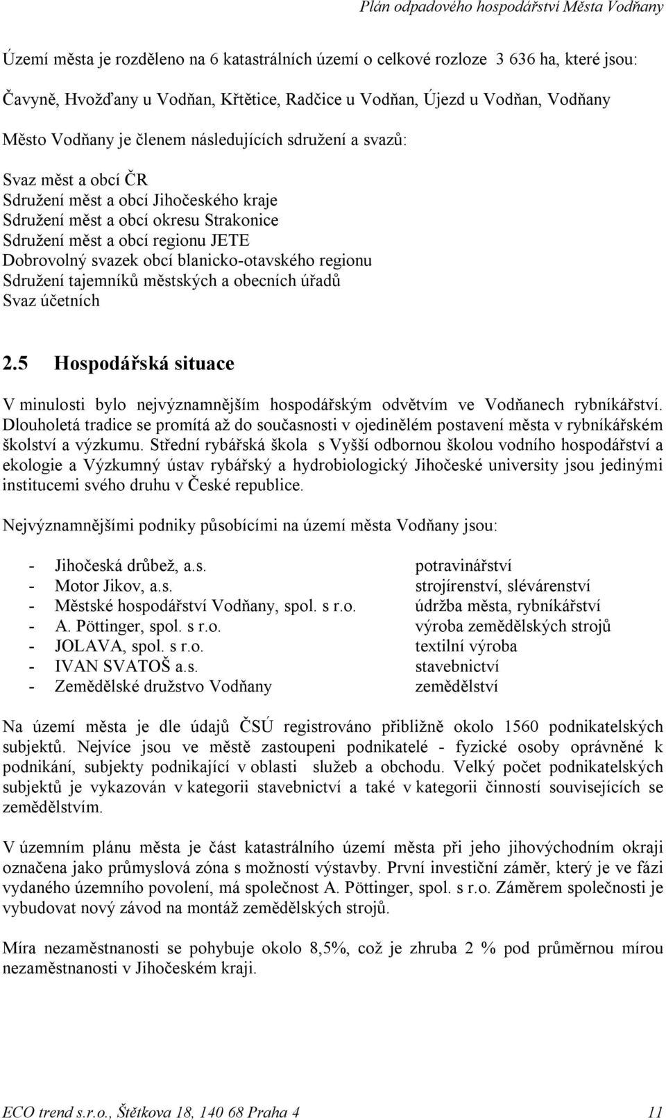 blanicko-otavského regionu Sdružení tajemníků městských a obecních úřadů Svaz účetních 2.5 Hospodářská situace V minulosti bylo nejvýznamnějším hospodářským odvětvím ve Vodňanech rybníkářství.