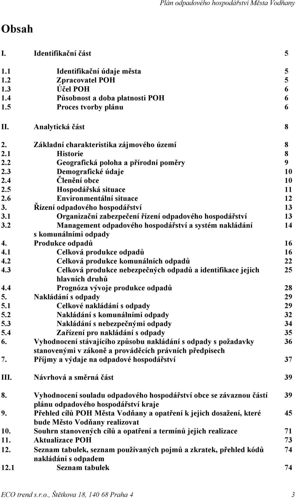 6 Environmentální situace 12 3. Řízení odpadového hospodářství 13 3.1 Organizační zabezpečení řízení odpadového hospodářství 13 3.