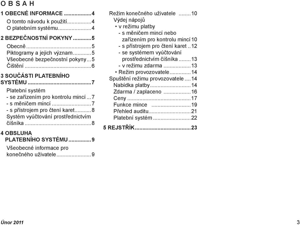 ..8 4 OBSLUHA PLATEBNÍHO SYSTÉMU...9 Všeobecné informace pro konečného uživatele...9 Režim konečného uživatele.