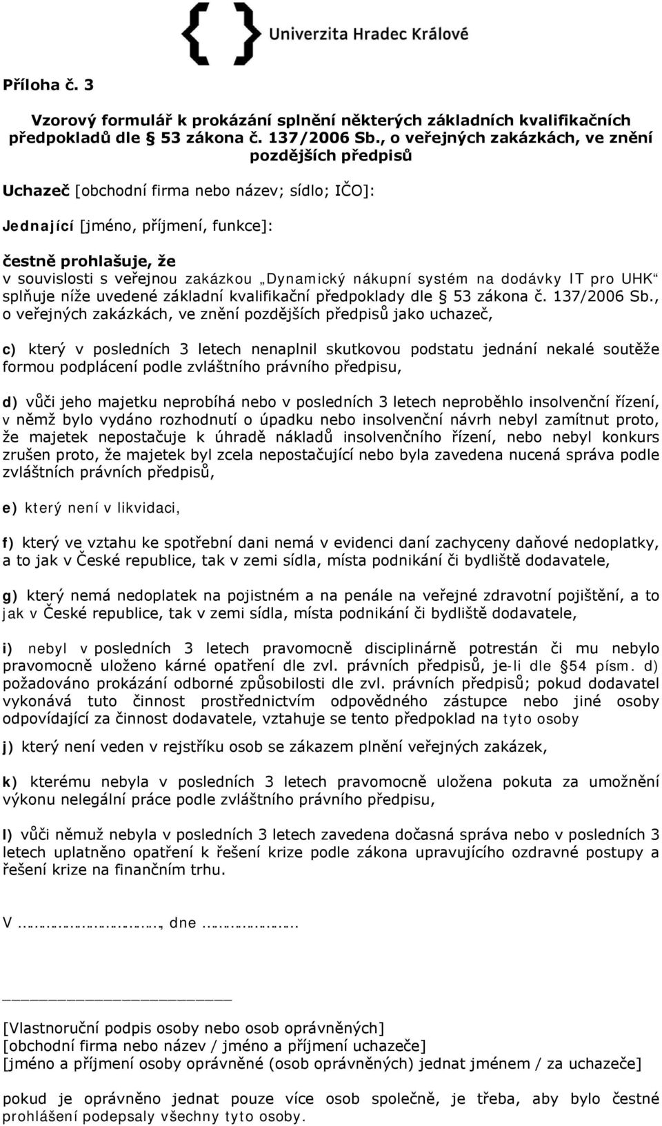 splňuje níže uvedené základní kvalifikační předpoklady dle 53 zákona č. 137/2006 Sb.