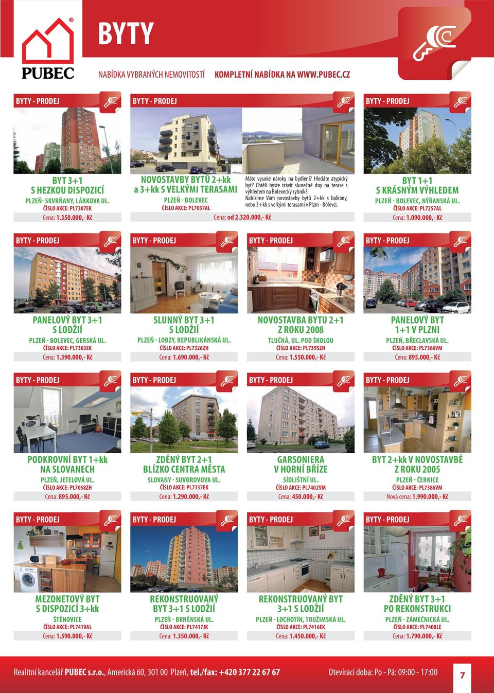 Nabízíme Vám novostavby bytů 2+kk s balkóny, nebo 3+kk s velkými terasami v Plzni - Bolevci. BYT 1+1 S KRÁSNÝM VÝHLEDEM PLZEŇ - BOLEVEC, NÝŘANSKÁ UL. ČÍSLO AKCE: PL7257AL Cena: 1.090.