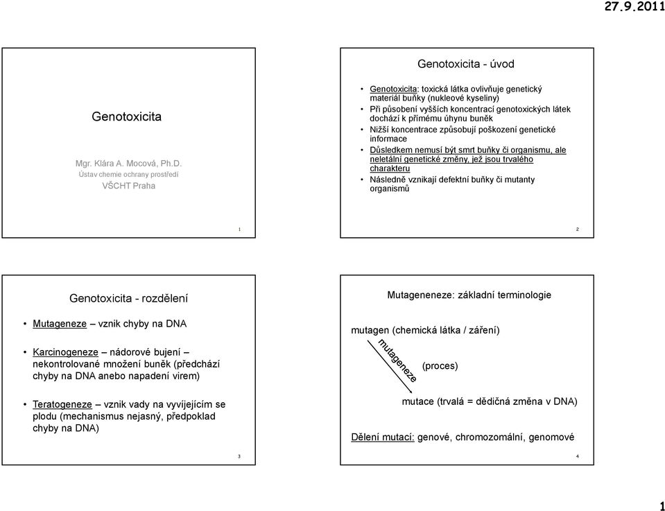 mutanty organismů Genotoxicita Mgr. Klára A. Mocová, Ph.D.