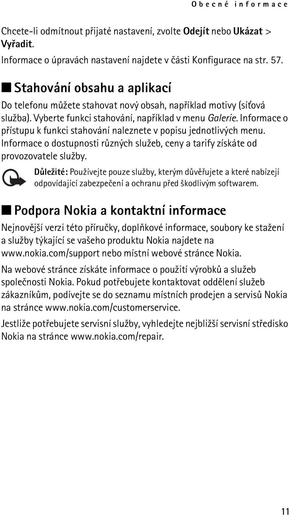 Informace o pøístupu k funkci stahování naleznete v popisu jednotlivých menu. Informace o dostupnosti rùzných slu¾eb, ceny a tarify získáte od provozovatele slu¾by.